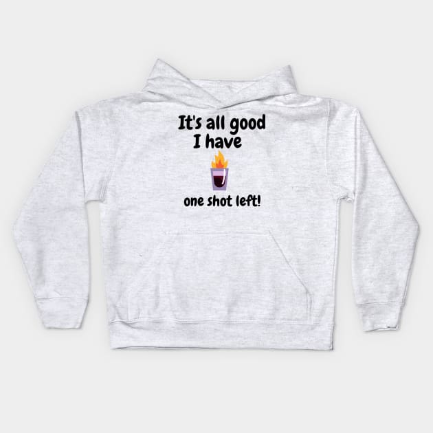 It's all good i have one shot left Kids Hoodie by IOANNISSKEVAS